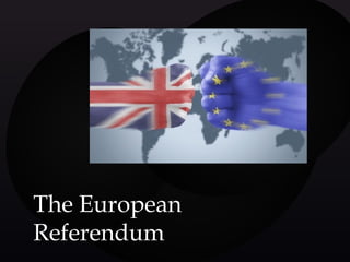 The EuropeanThe European
ReferendumReferendum
 