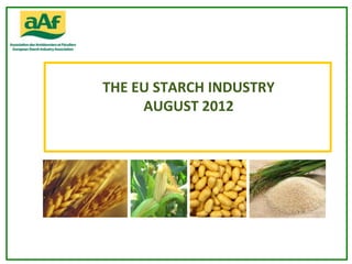 THE EU STARCH INDUSTRY
     AUGUST 2012
 