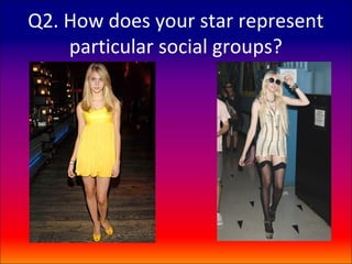 Q2. How does your star represent
    particular social groups?
 
