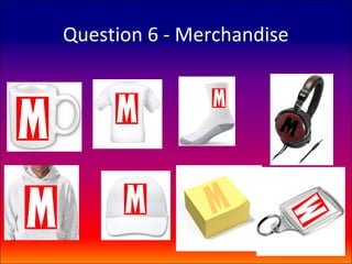Question 6 - Merchandise
 