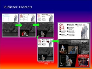 Publisher: Contents




                      How I achieved this (next
                               slide)
 