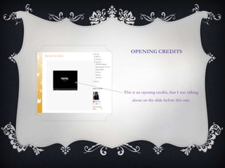 OPENING CREDITS
This is an opening credits, that I was talking
about on the slide before this one.
 