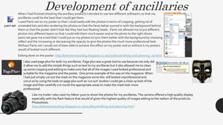 Development of ancillariesWhen I had finished shooting the ancillary products I decided to use two different software's so that my
ancillaries could be the best that I could get them.
I used Paint.net on my poster so that I could easily edit the photos in terms of cropping, getting rid of
unneeded bits and also rendering the photos so that the faces better synced in with the background behind
them so that the poster didn’t look like they had two floating heads. Paint.net allowed me to put different
photos into different layers so that I could edit them much easier and as the photo to the right shows
paint.net gave me a tool that I could put on my photos to sync them better with the background by choosing
reflect and the increasing or decreasing the opacity to give the photos the much more professional look.
Without Paint.net I would not of been able to achieve this effect on my poster and so without it my posters
would of looked much different.
Editing done on the poster: http://lukereevesa2blog.blogspot.co.uk/2018/03/drafting-and-planning_16.html
I also used page plus for both my ancillaries. Page plus was a great tool to use because not only did
it allow me to add the simple things such as text to my ancillaries but it also allowed me to clean
up some cropping and editing to make sure that all of the images I used looked professional and
suitable for the magazine and the poster. One prime example of this was on the magazine.When
I had just simply cut out the mask on the magazine some bits still looked unprofessional and
uncut so by using the tools on page plus such as ‘cut out’ studios I could get a close up look of the
image and then carefully cut round the appropriate areas to make the mask look more
professional.
Like my trailer I also used my Nikon 3200 to shoot the photos for my ancillaries.The camera offered a high quality display
especially with the flash feature that would of given the highest quality of images adding to the realism of the products.
Photoshoot:
http://lukereevesa2blog.blogspot.co.uk/2018/03/drafting-and-planning.html
 