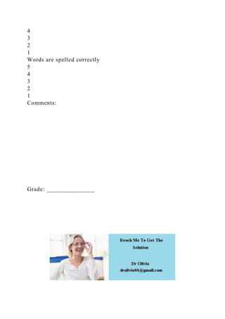 4
3
2
1
Words are spelled correctly
5
4
3
2
1
Comments:
Grade: _______________
 