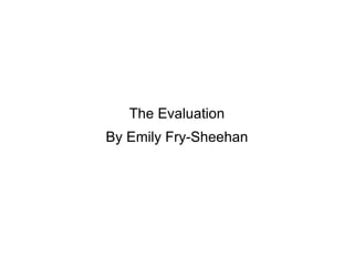 The Evaluation By Emily Fry-Sheehan 