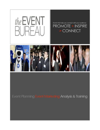 Events that help you connect with your audience.

                           PROMOTE + INSPIRE
                              > CONNECT




Event Planning Event Marketing Analysis & Training

       Promote, COMPRESS EACH
        PIC!!!--Inspire, Celebrate…..
 