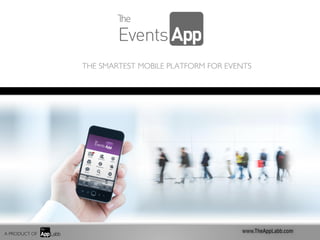 THE SMARTEST MOBILE PLATFORM FOR EVENTS




A PRODUCT OF
 