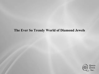 The Ever So Trendy World of Diamond Jewels
 