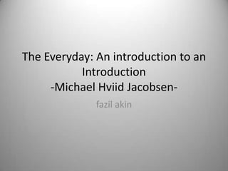 The Everyday: An introductionto an Introduction-MichaelHviidJacobsen- fazilakin 