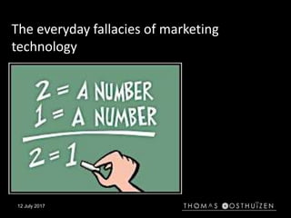 12 July 2017
The everyday fallacies of marketing
technology
 