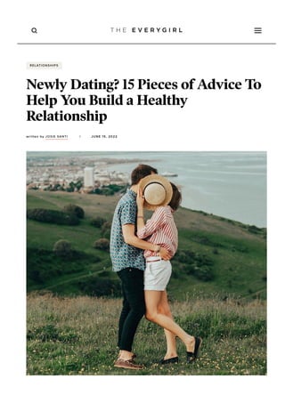 RELATIONSHIPS
Newly Dating? 15 Pieces of Advice To
Help You Build a Healthy
Relationship
written by JOSIE SANTI / JUNE 15, 2022
 