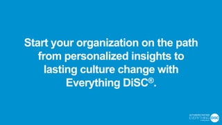 Start your organization on the path
from personalized insights to
lasting culture change with
Everything DiSC®.
 