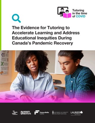 The Evidence for Tutoring to
Accelerate Learning and Address
Educational Inequities During
Canada’s Pandemic Recovery
search
 
