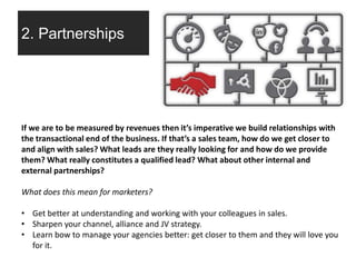 2. Partnerships
If we are to be measured by revenues then it’s imperative we build relationships with
the transactional en...