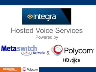 Hosted Voice Services 
Powered by 
& 
 