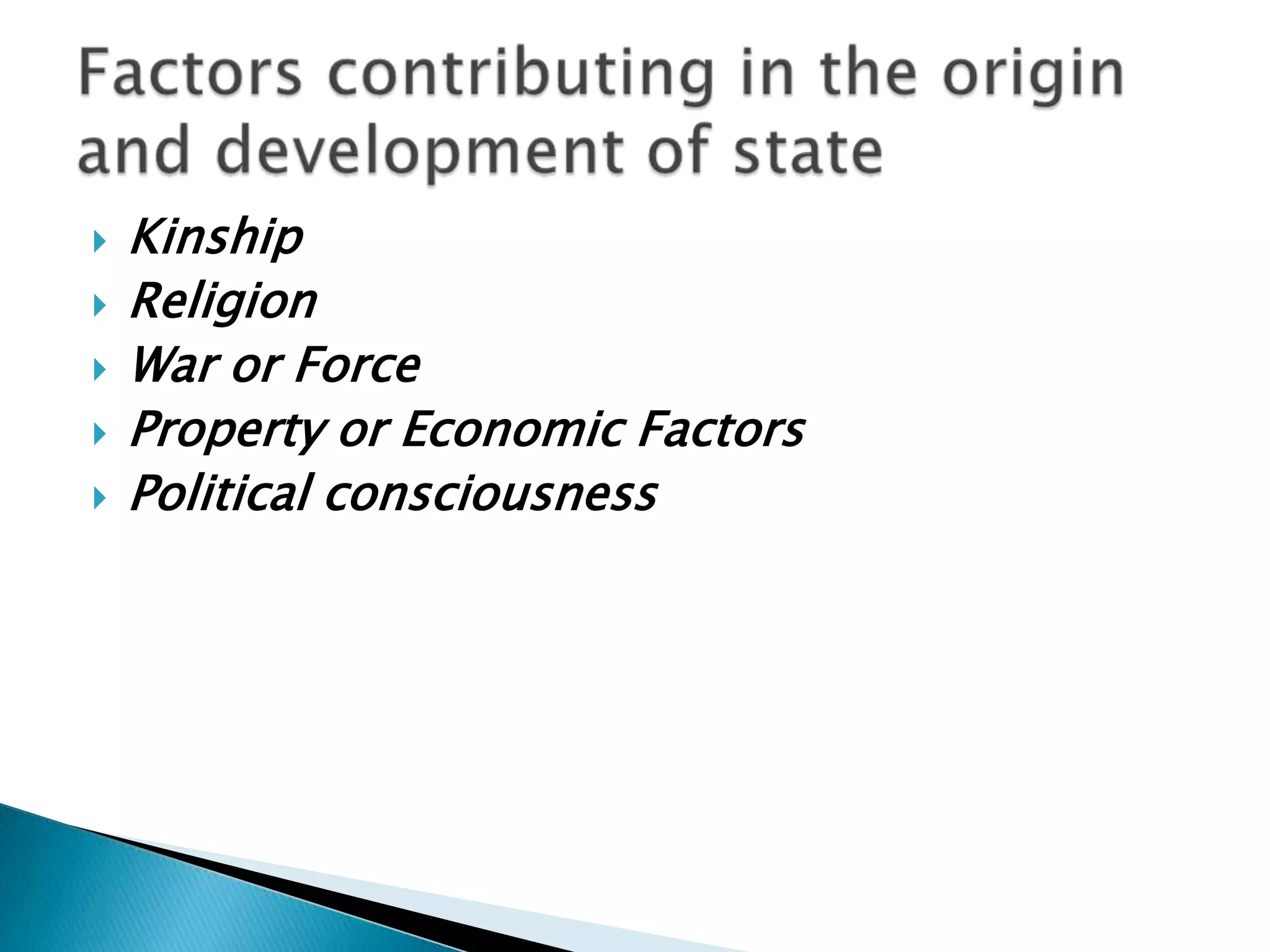   Kinship
   Religion
   War or Force
   Property or Economic Factors
   Political consciousness
 