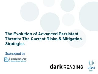 The Evolution of Advanced Persistent
Threats: The Current Risks & Mitigation
Strategies

Sponsored by
 