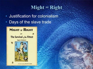 Might = RightJustification for colonialismDays of the slave trade