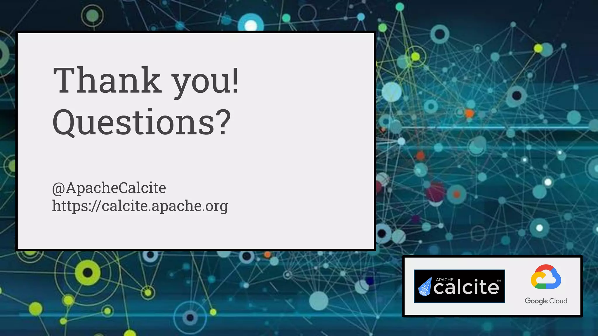 Thank you!
Questions?
@ApacheCalcite
https://calcite.apache.org
 