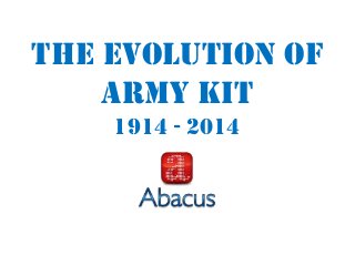 The Evolution of
Army Kit
1914 - 2014
 