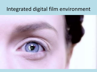 Integrated digital film environment

 