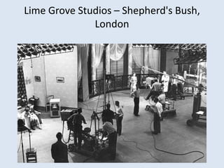 Lime Grove Studios – Shepherd's Bush,
London

 