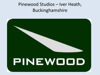 Pinewood Studios – Iver Heath,
Buckinghamshire

 