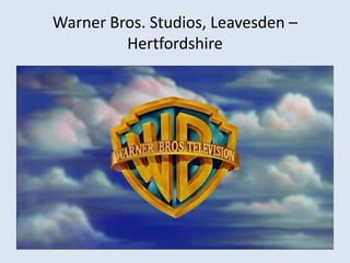 Warner Bros. Studios, Leavesden –
Hertfordshire

 