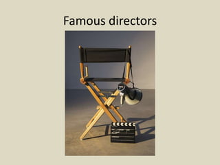 Famous directors

 
