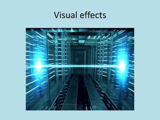 Visual effects

 