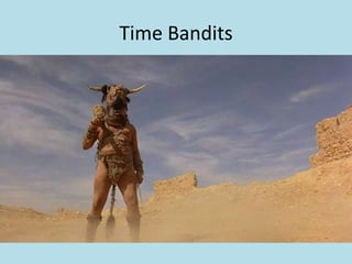 Time Bandits

 