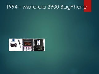 1994 – Motorola 2900 BagPhone
 