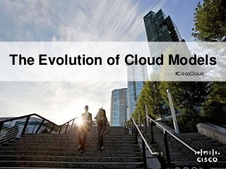 © 2011 Cisco and/or its affiliates. All rights reserved.
#CiscoCloud
The Evolution of Cloud Models
 