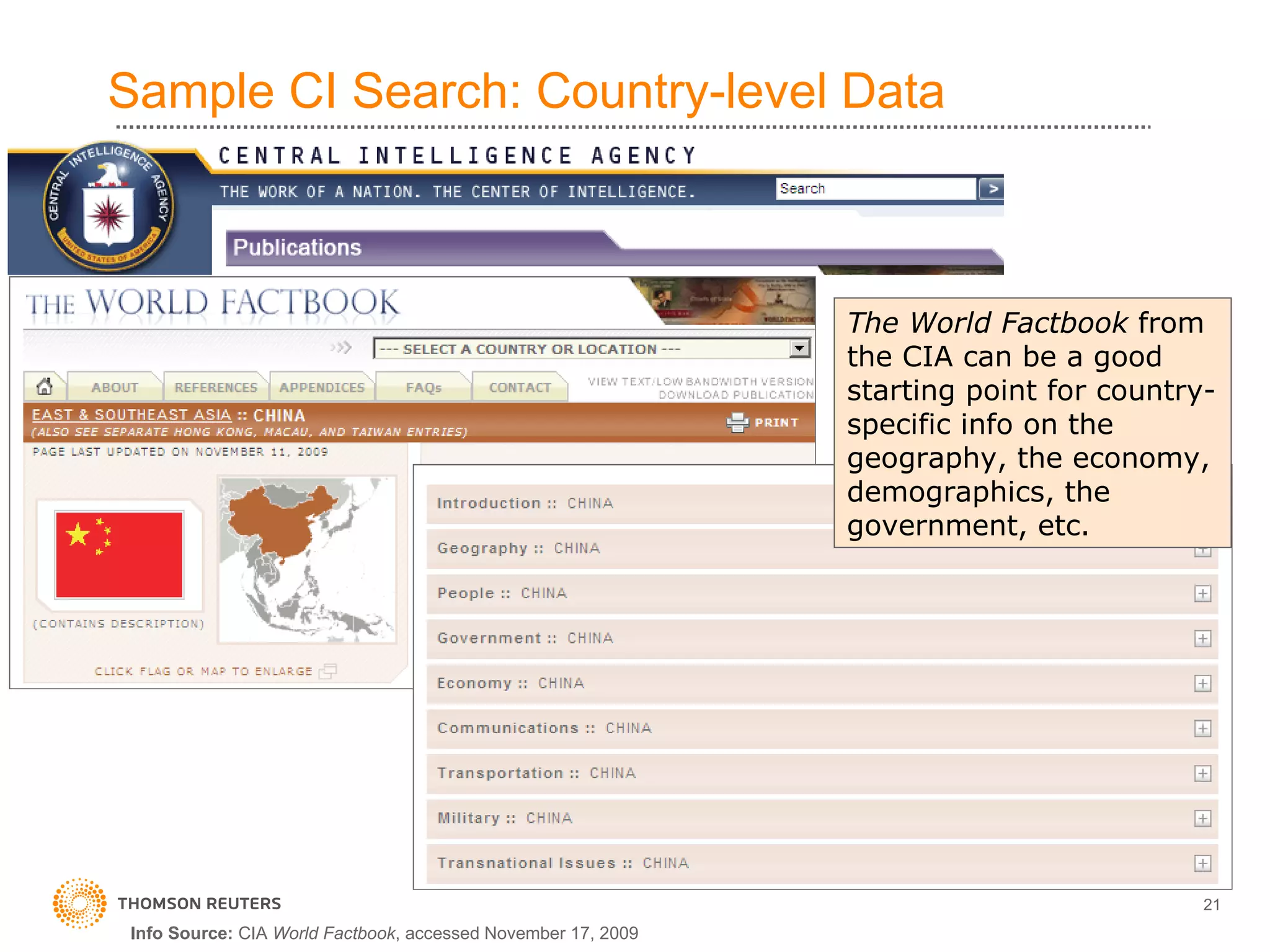 Sample CI Search: Country-level Data Info Source:  CIA  World Factbook , accessed November 17, 2009 The World Factbook  from the CIA can be a good starting point for country-specific info on the geography, the economy, demographics, the government, etc. 