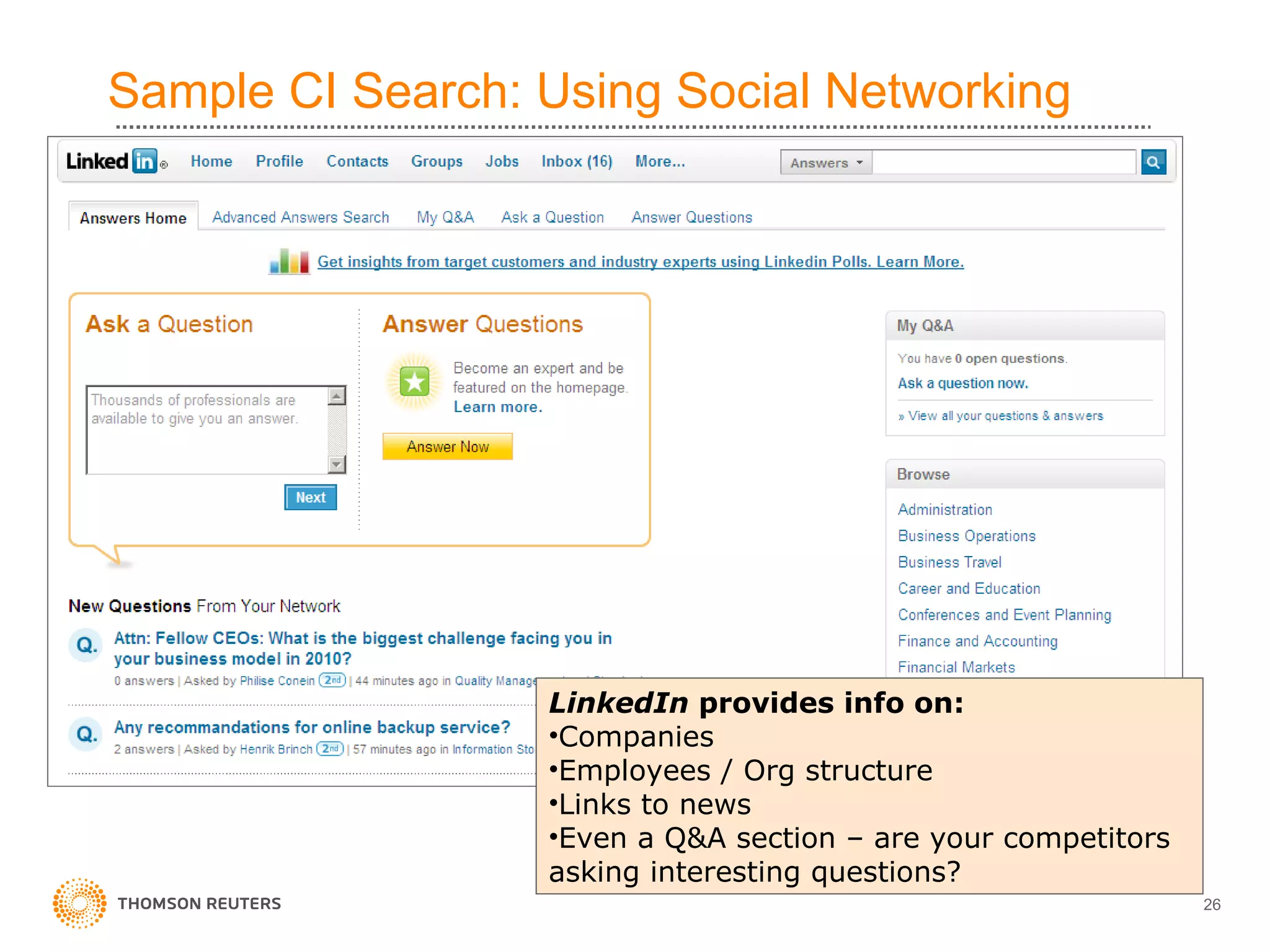 Sample CI Search: Using Social Networking LinkedIn  provides info on: Companies  Employees / Org structure Links to news Even a Q&A section – are your competitors asking interesting questions? 