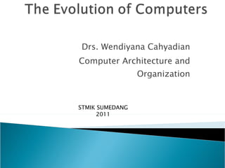 Drs. Wendiyana Cahyadian Computer Architecture and Organization STMIK SUMEDANG 2011 