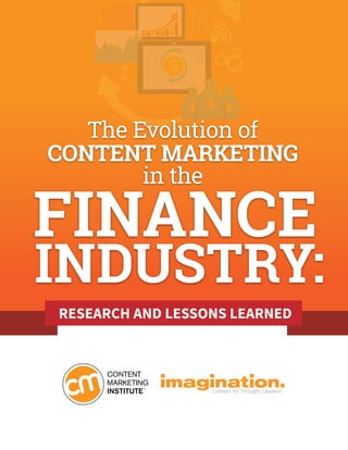 RESEARCH AND LESSONS LEARNED
The Evolution of
CONTENT MARKETING
in the
FINANCE
INDUSTRY:
 