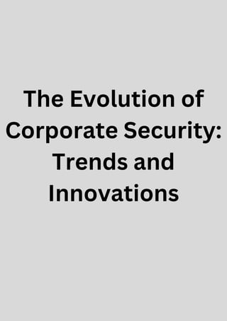 The Evolution of
Corporate Security:
Trends and
Innovations
 
