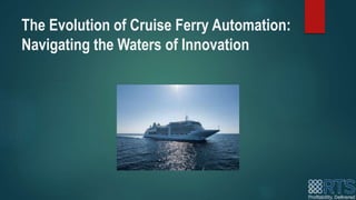 The Evolution of Cruise Ferry Automation:
Navigating the Waters of Innovation
 