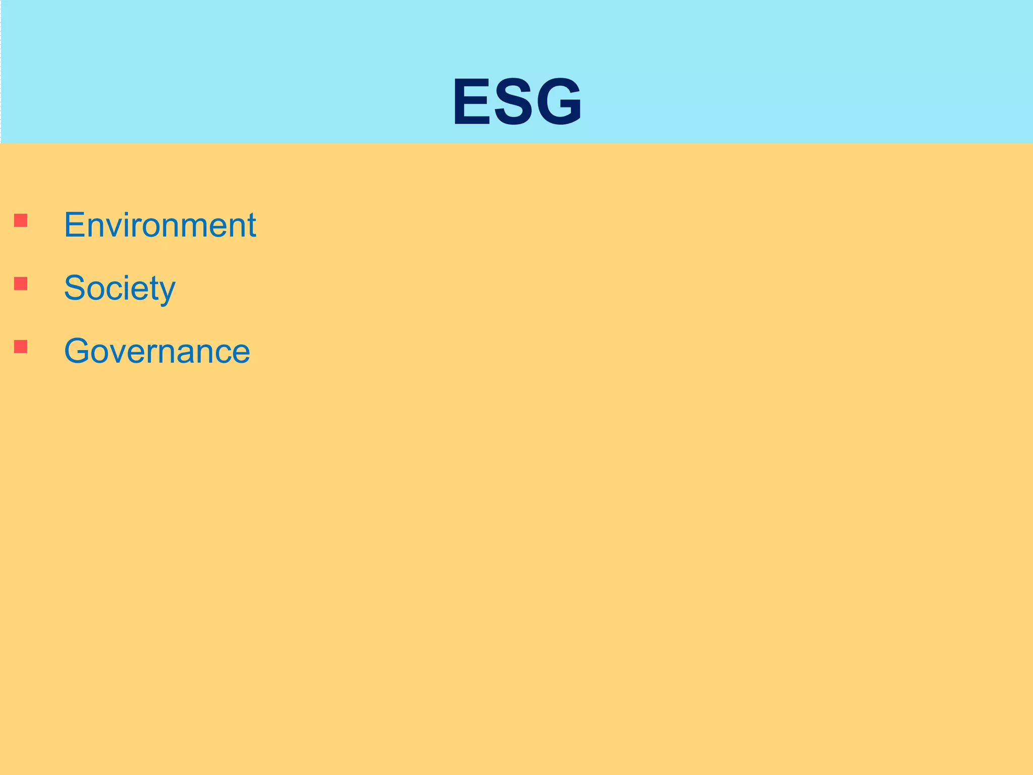 ESG
 Environment
 Society
 Governance
 