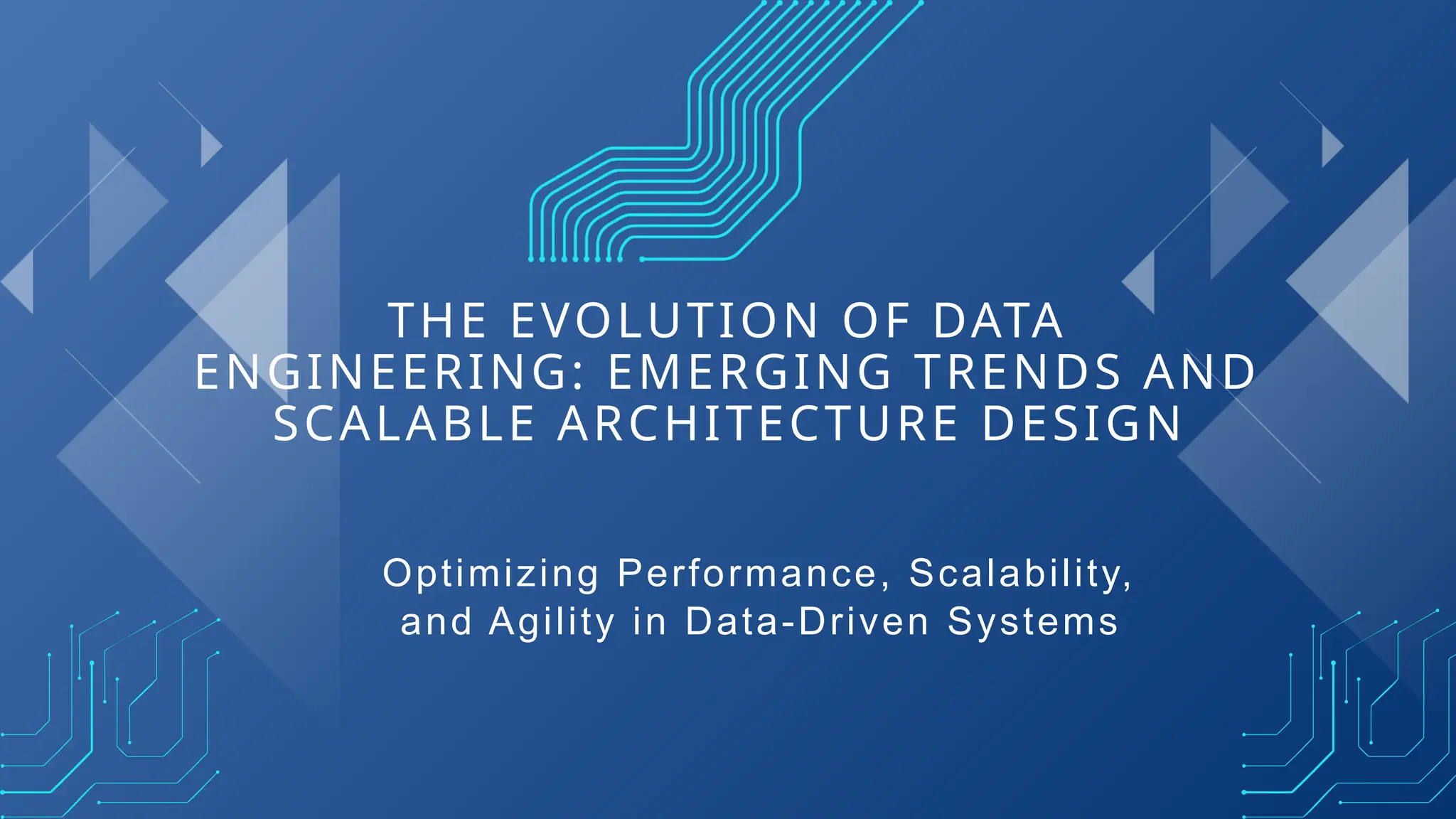 THE EVOLUTION OF DATA
ENGINEERING: EMERGING TRENDS AND
SCALABLE ARCHITECTURE DESIGN
Optimizing Performance, Scalability,
and Agility in Data-Driven Systems
 