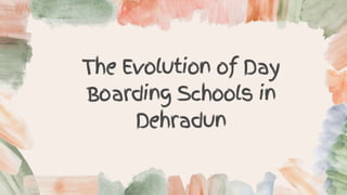 The Evolution of Day
Boarding Schools in
Dehradun
 