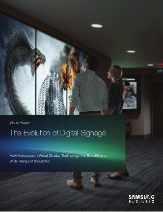 White Paper:
The Evolution of Digital Signage
How Advances in Visual Display Technology Are Benefiting a
Wide Range of Industries
 