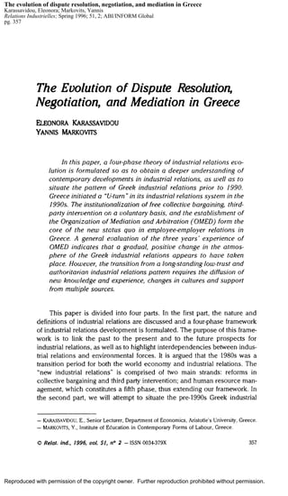 The evolution of dispute resolution, negotiation, and mediation in Greece
Karassavidou, Eleonora; Markovits, Yannis
Relations Industrielles; Spring 1996; 51, 2; ABI/INFORM Global
pg. 357

Reproduced with permission of the copyright owner. Further reproduction prohibited without permission.

 