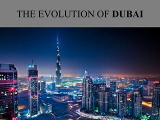 THE EVOLUTION OF DUBAI
 
