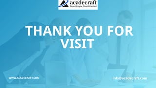 THANK YOU FOR
VISIT
WWW.ACADECRAFT.COM - info@acadecraft.com
 
