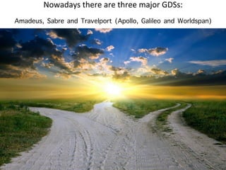 Nowadays 
there 
are 
three 
major 
GDSs: 
Amadeus, Sabre and Travelport (Apollo, Galileo and Worldspan) 
" 
 