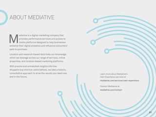 ABOUT MEDIATIVE 
Learn more about Mediative’s 
User Experience services at 
mediative.com/services/user-experience 
Contac...