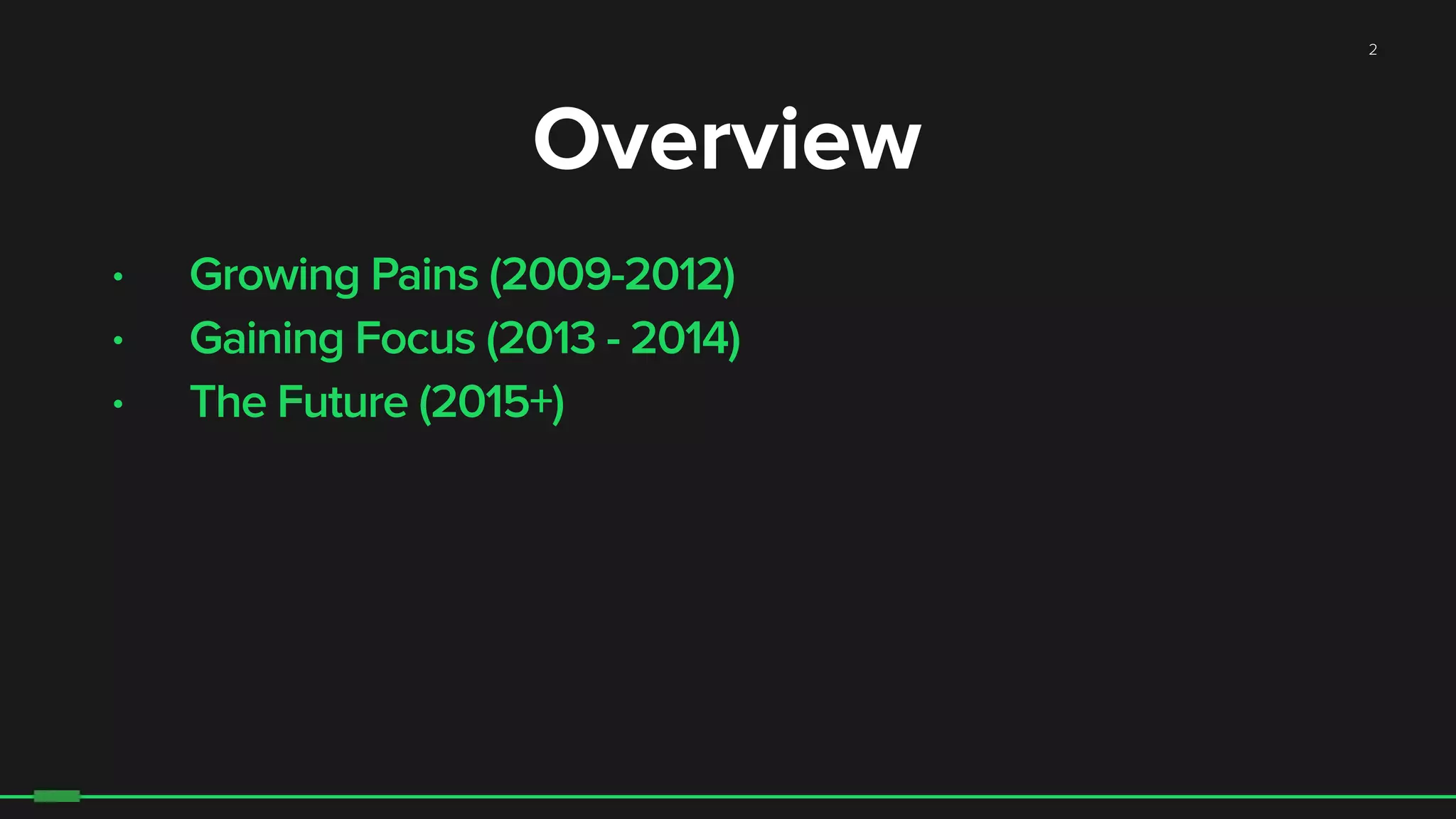2
• Growing Pains (2009-2012)
• Gaining Focus (2013 - 2014)
• The Future (2015+)
Overview
 