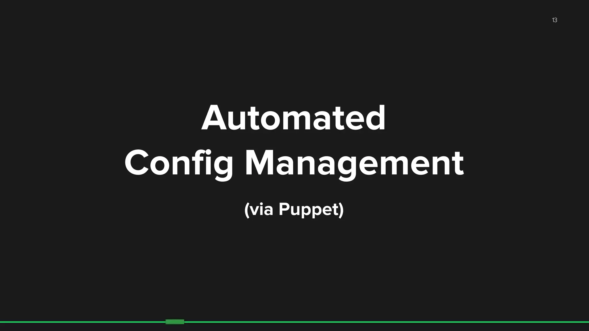 13
Automated
Config Management
(via Puppet)
 